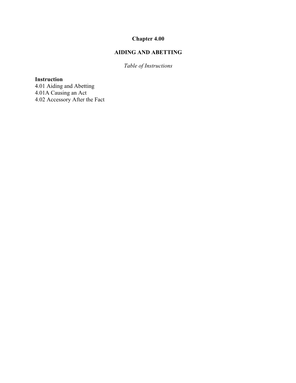 Chapter 4.00 AIDING and ABETTING Table of Instructions Instruction 4.01 Aiding and Abetting 4.01A Causing an Act 4.02 Accessory