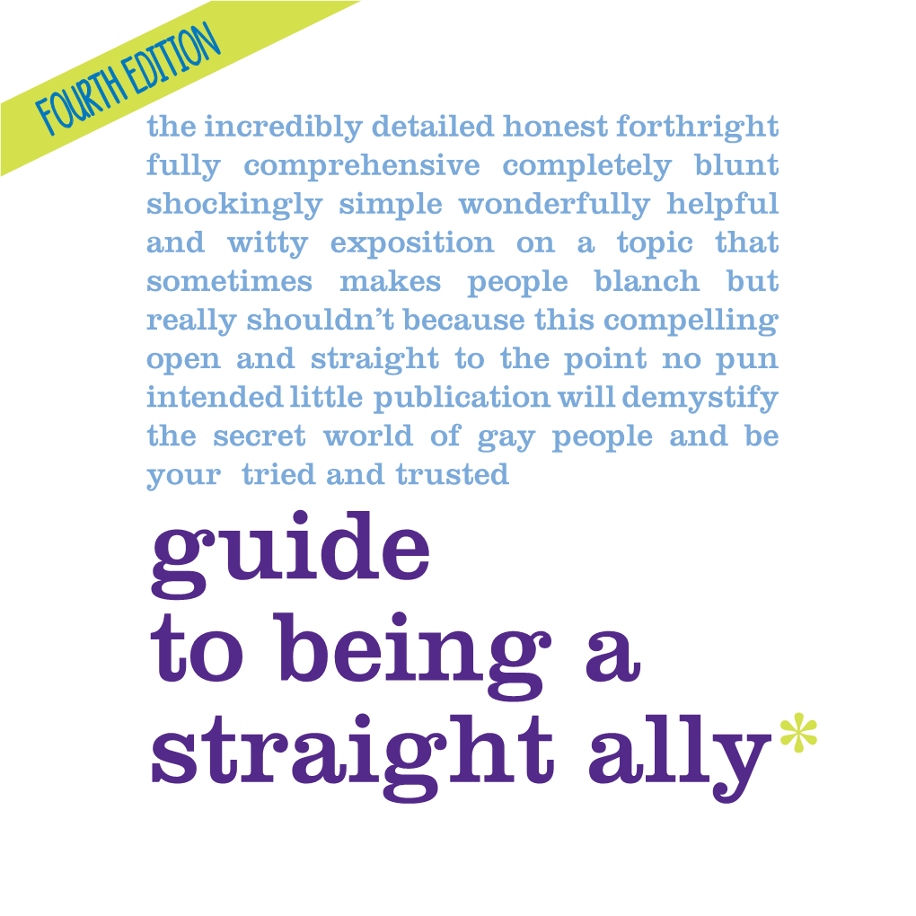 Guide to Being a Straight Ally* Welcome to the Third Edition!