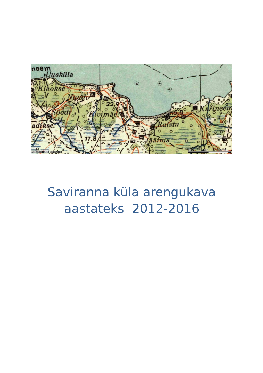 Saviranna Küla Arengukava Aastateks 2012-2016 Saviranna Küla Arengukava Aastateks 2012-2016 on Kinnitanud Külakoosolek 15.05.2012