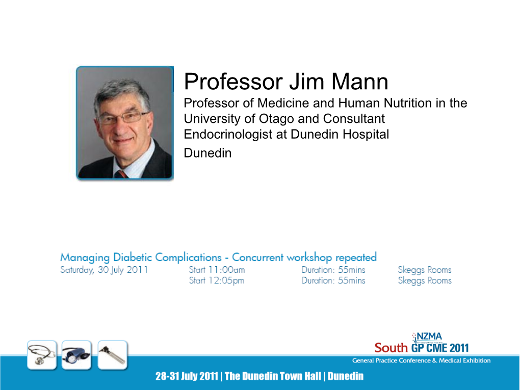 Professor Jim Mann Professor of Medicine and Human Nutrition in the University of Otago and Consultant Endocrinologist at Dunedin Hospital Dunedin