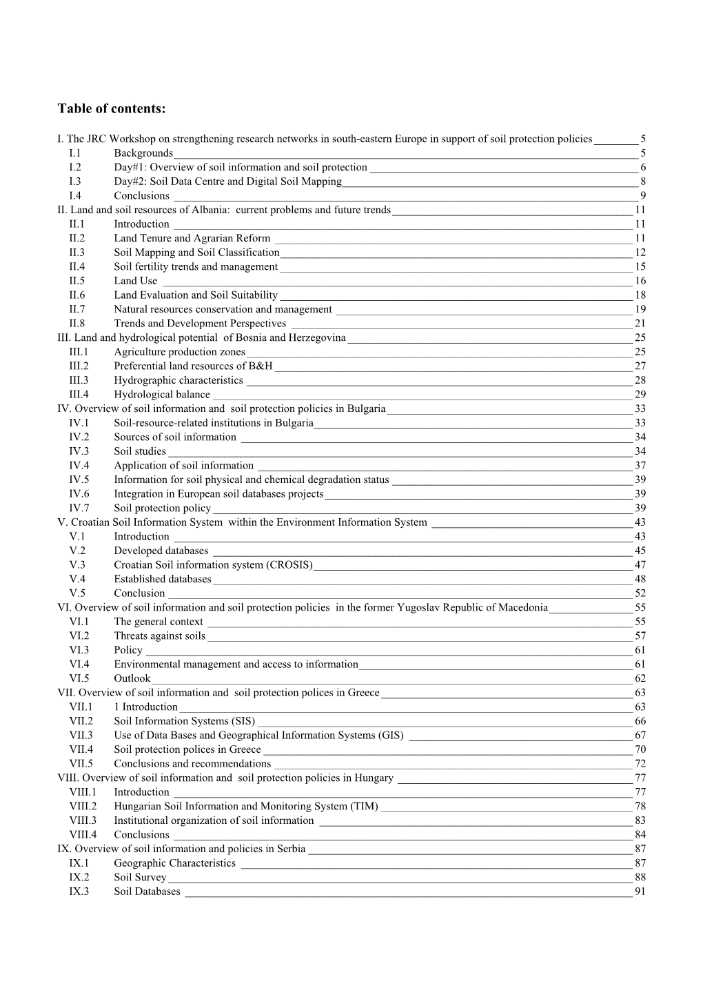 Status and Prospect of Soil Information in South-Eastern Europe: Soil Databases, Projects and Applications Authors: Hengl, T., Panagos, P., Jones, A