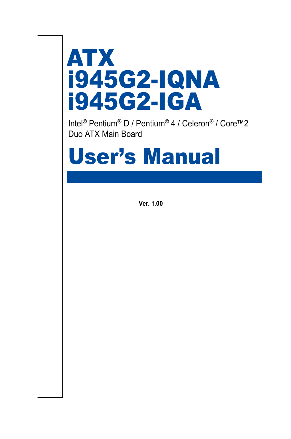 ATX I945g2-IQNA I945g2-IGA Intel® Pentium® D / Pentium® 4 / Celeron® / Core™2 Duo ATX Main Board User’S Manual