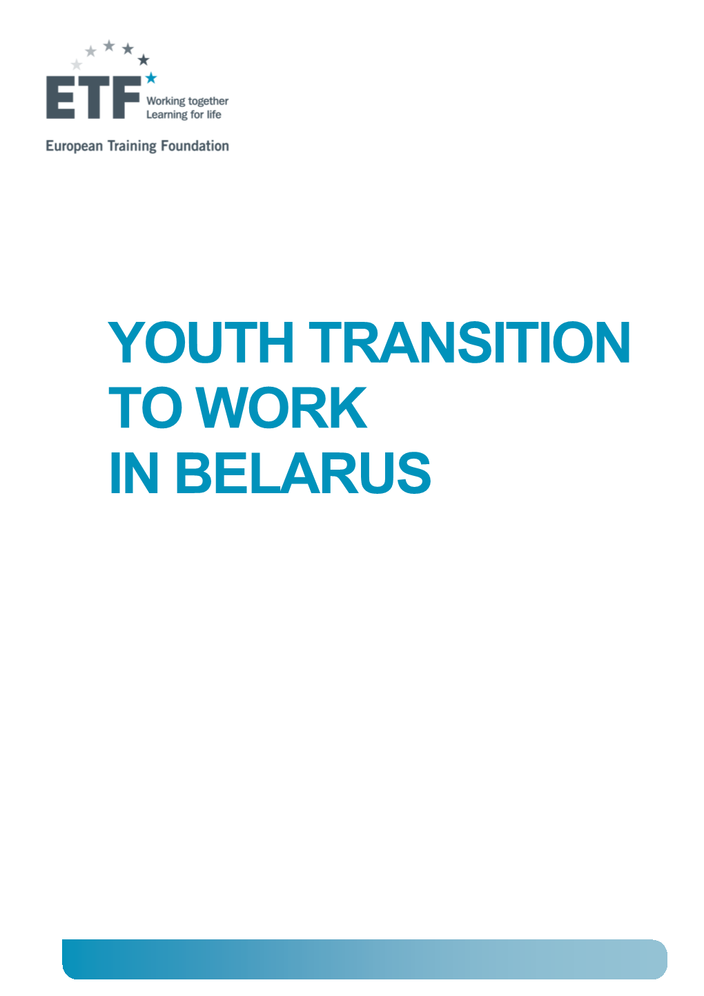 YOUTH TRANSITION to WORK in BELARUS Report Drafted by Irina Vashko, National Expert and Daiga Ermsone, ETF Expert