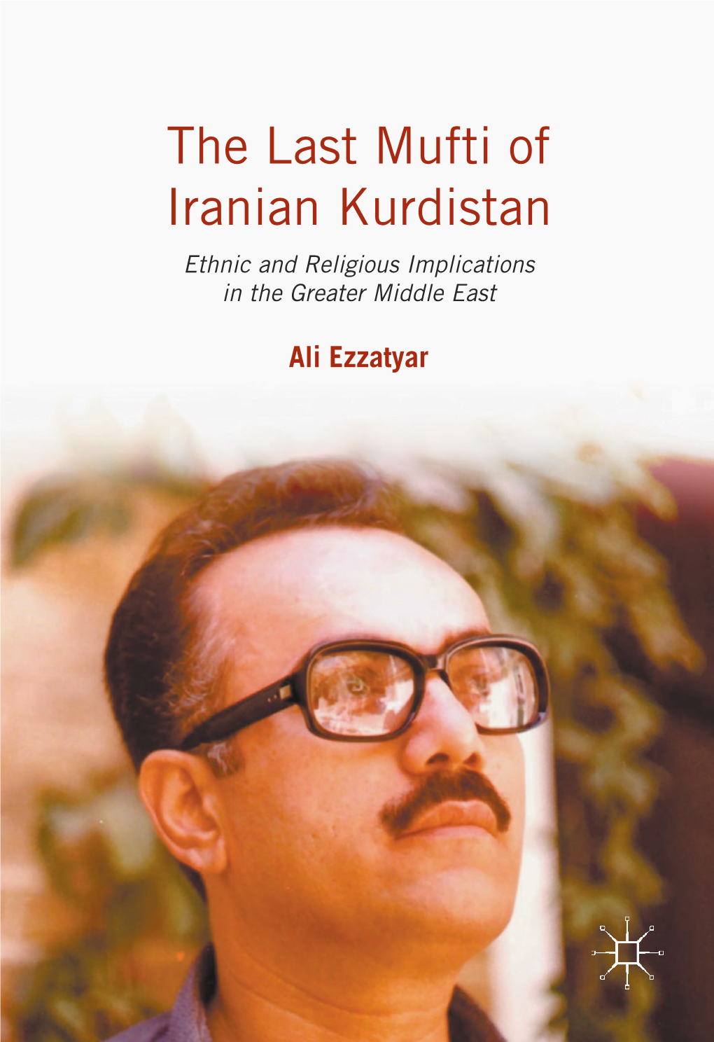 The Last Mufti of Iranian Kurdistan Ethnic and Religious Implications in the Greater Middle East