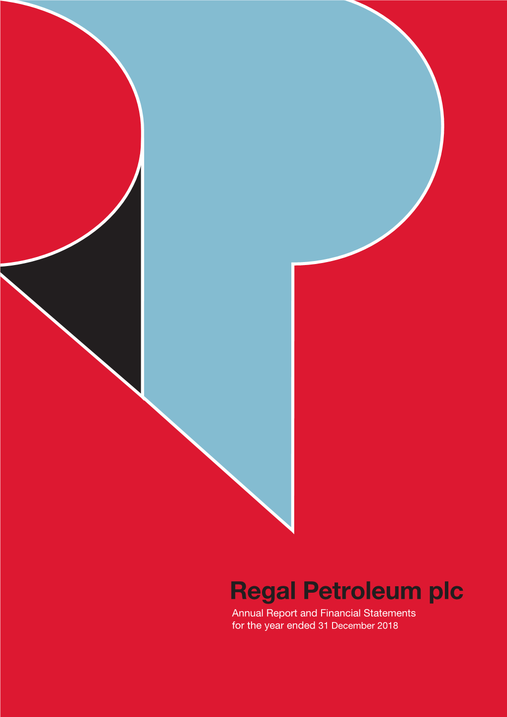 Regal Petroleum Plc Annual Report and Financial Statements 2018