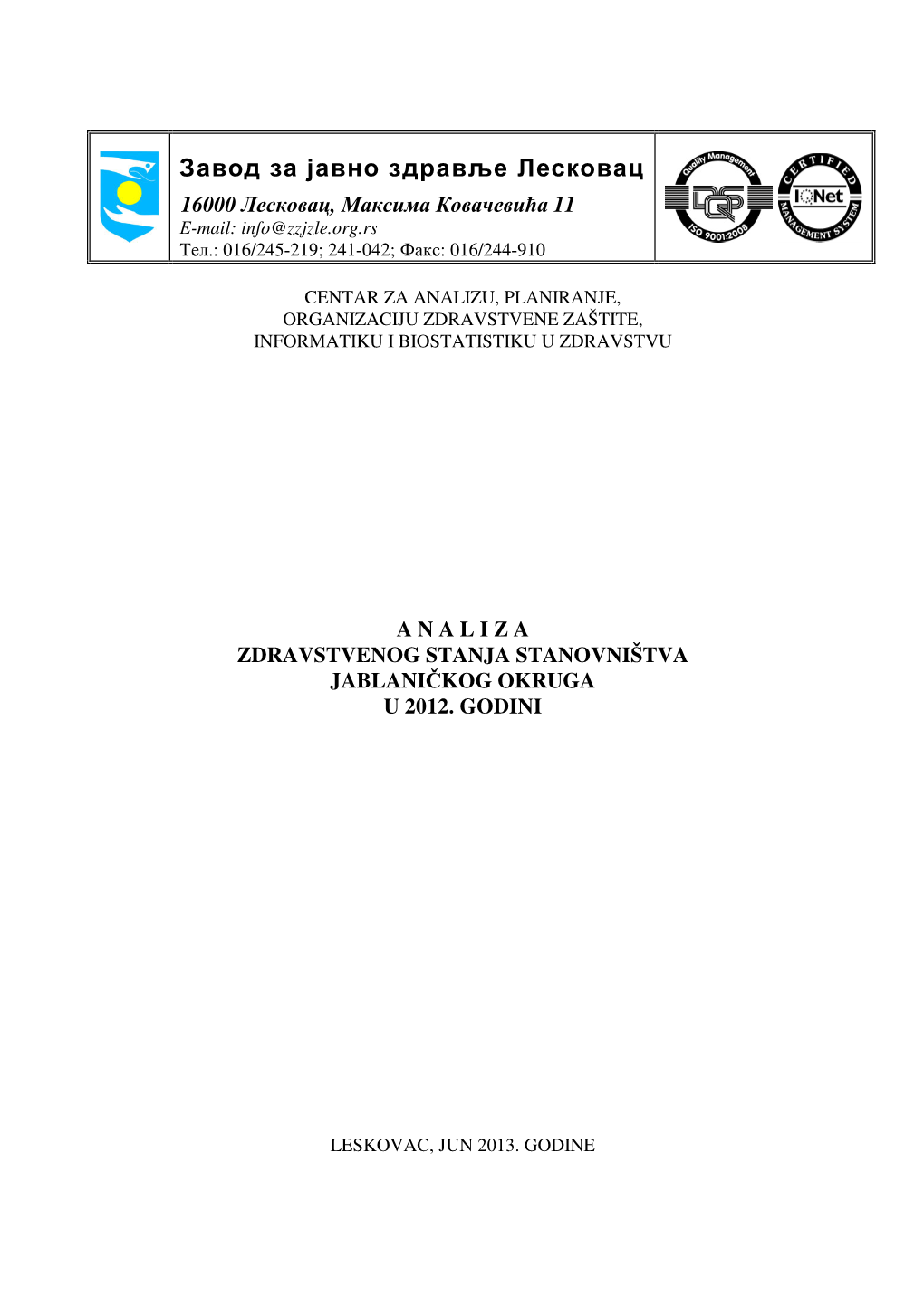 Завод За Јавно Здравље Лесковац 16000 Лесковац , Максима Ковачевића 11 -Mail: Info@Zzjzle.Org.Rs Е Тел .: 016/245-219; 241-042; Факс : 016/244-910