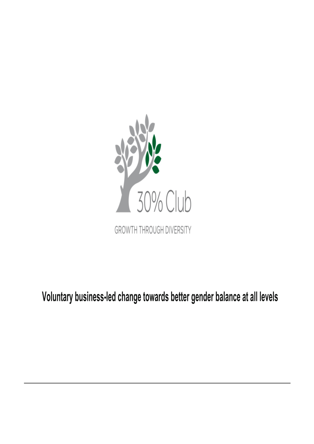 Voluntary Business-Led Change Towards Better Gender Balance at All Levels What Is the 30% Club?