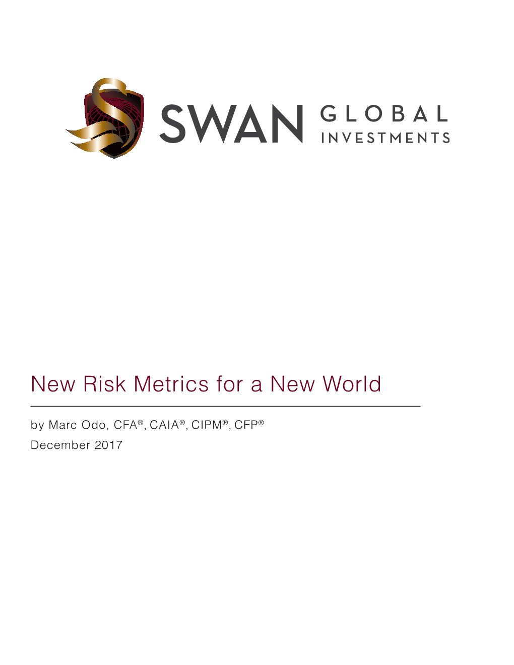 New Risk Metrics for a New World by Marc Odo, CFA®, CAIA®, CIPM®, CFP® December 2017 New Risk Metrics for a New World 2 INTRODUCTION