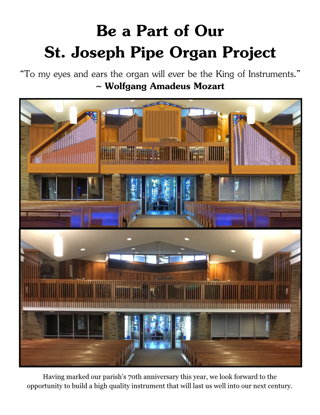 Be a Part of Our St. Joseph Pipe Organ Project “To My Eyes and Ears the Organ Will Ever Be the King of Instruments.” ~ Wolfgang Amadeus Mozart