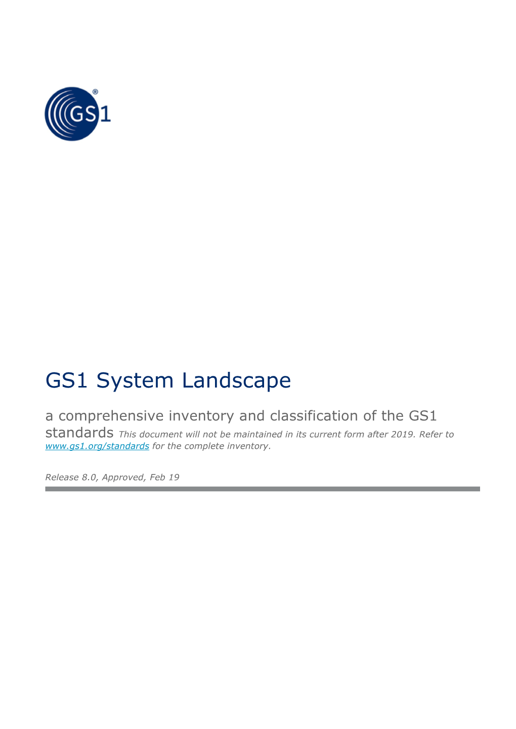 GS1 System Landscape a Comprehensive Inventory and Classification of the GS1 Standards This Document Will Not Be Maintained in Its Current Form After 2019
