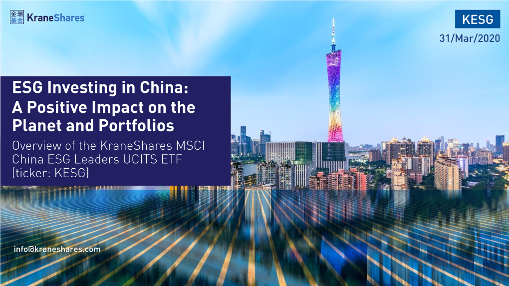 ESG Investing in China: a Positive Impact on the Planet and Portfolios Overview of the Kraneshares MSCI China ESG Leaders UCITS ETF (Ticker: KESG)