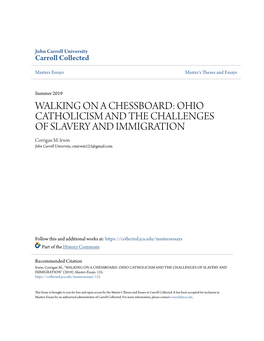 WALKING on a CHESSBOARD: OHIO CATHOLICISM and the CHALLENGES of SLAVERY and IMMIGRATION Corrigan M