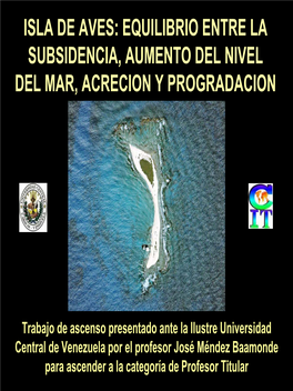 Isla De Aves: Equilibrio Entre La Subsidencia, Aumento Del Nivel Del Mar, Acrecion Y Progradacion
