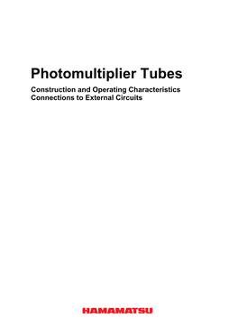 Photomultiplier Tubes Construction and Operating Characteristics Connections to External Circuits PHOTOMULTIPLIER TUBES Construction and Operating Characteristics