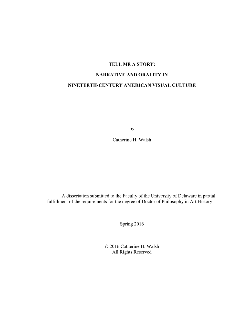 TELL ME a STORY: NARRATIVE and ORALITY in NINETEETH-CENTURY AMERICAN VISUAL CULTURE by Catherine H. Walsh a Dissertation Submit