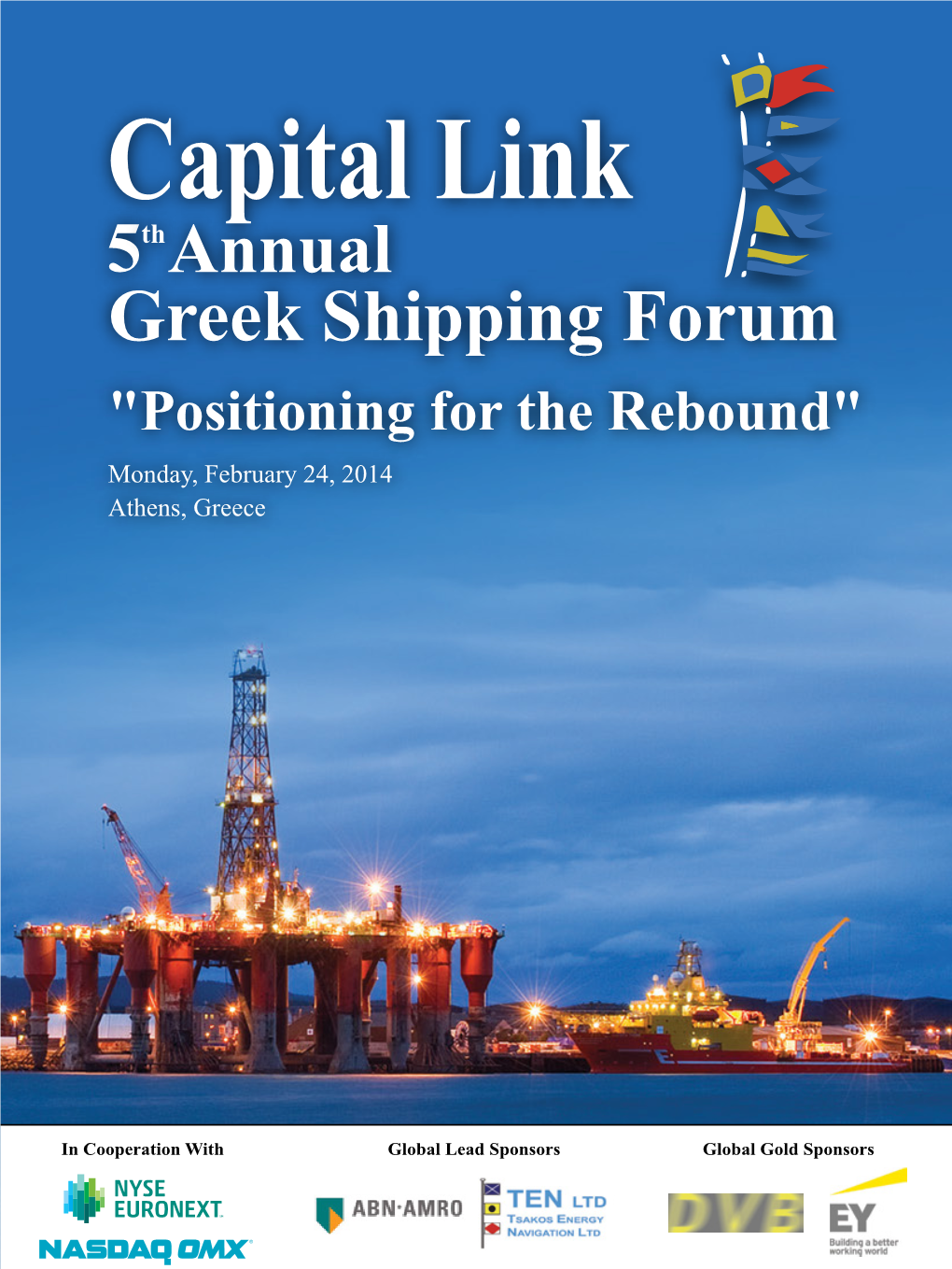 Greek Shipping Forum "Positioning for the Rebound" Monday, February 24, 2014 Athens, Greece