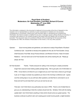 Royal Bank of Scotland Moderators: Sir Fred Goodwin, Fred Watt, Richard O’Connor 8 June 2005 @ 09H30 Confirmation # 6419938 Page 1