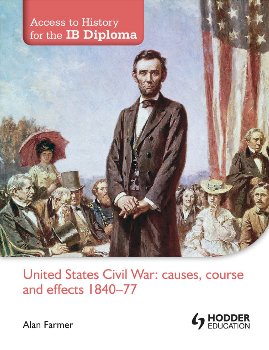 United States Civil War Causes, Course and Effects 1840-1877