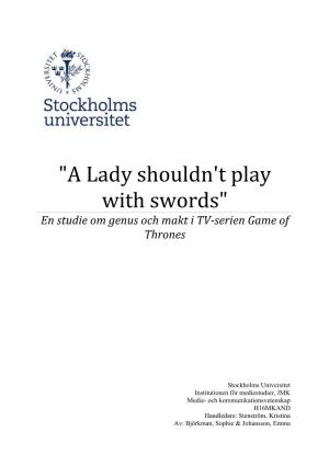 "A Lady Shouldn't Play with Swords" En Studie Om Genus Och Makt I TV-Serien Game of Thrones