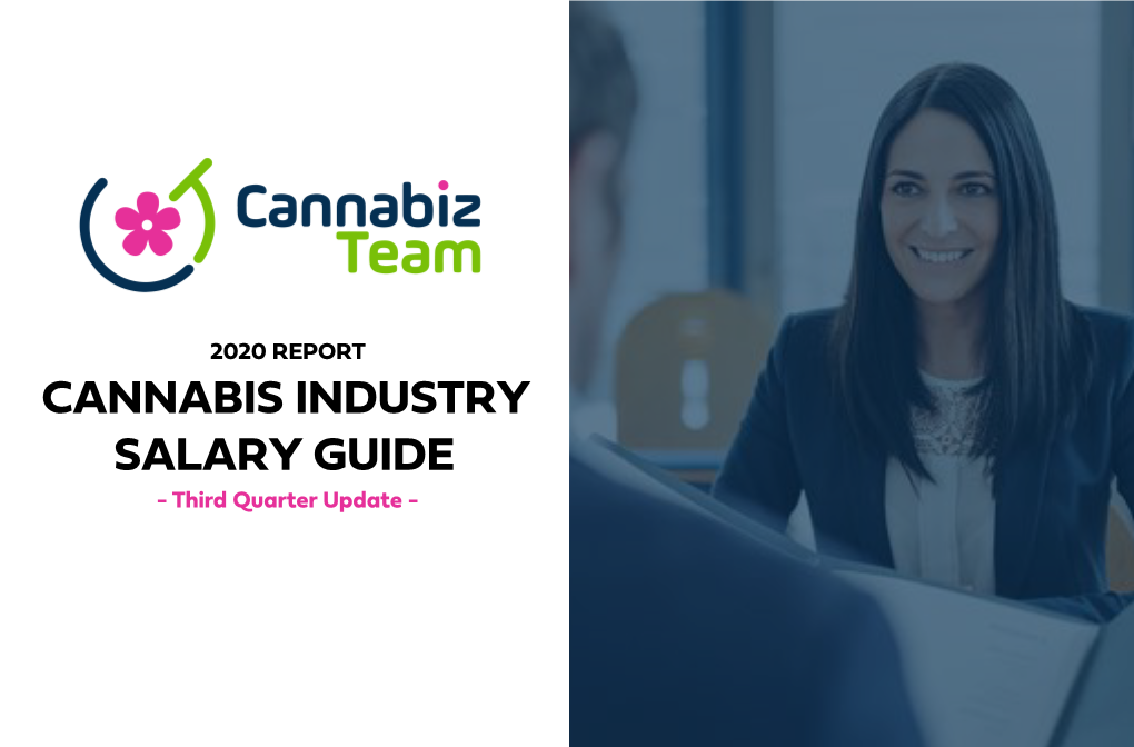 CANNABIS INDUSTRY SALARY GUIDE - !Ird Quarter Update - 2020 Cannabis Industry Salary Guide 1 Table of Contents 2 34 a Note from U.S