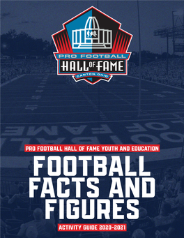 FOOTBALL FACTS and FIGURES ACTIVITY GUIDE 2020-2021 PRO FOOTBALL HALL of FAME ACTIVITY GUIDE 2020-2021 Football Facts and Figures TABLE of CONTENTS