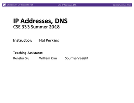 IP Addresses, DNS CSE333, Summer 2018