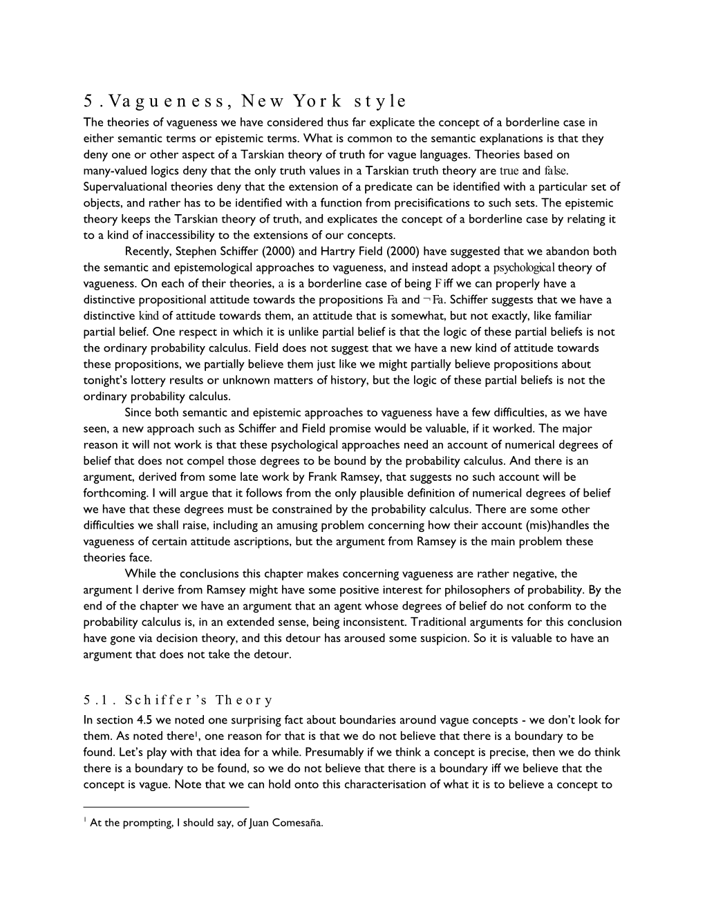 Vagueness, New York Style the Theories of Vagueness We Have Considered Thus Far Explicate the Concept of a Borderline Case in Either Semantic Terms Or Epistemic Terms