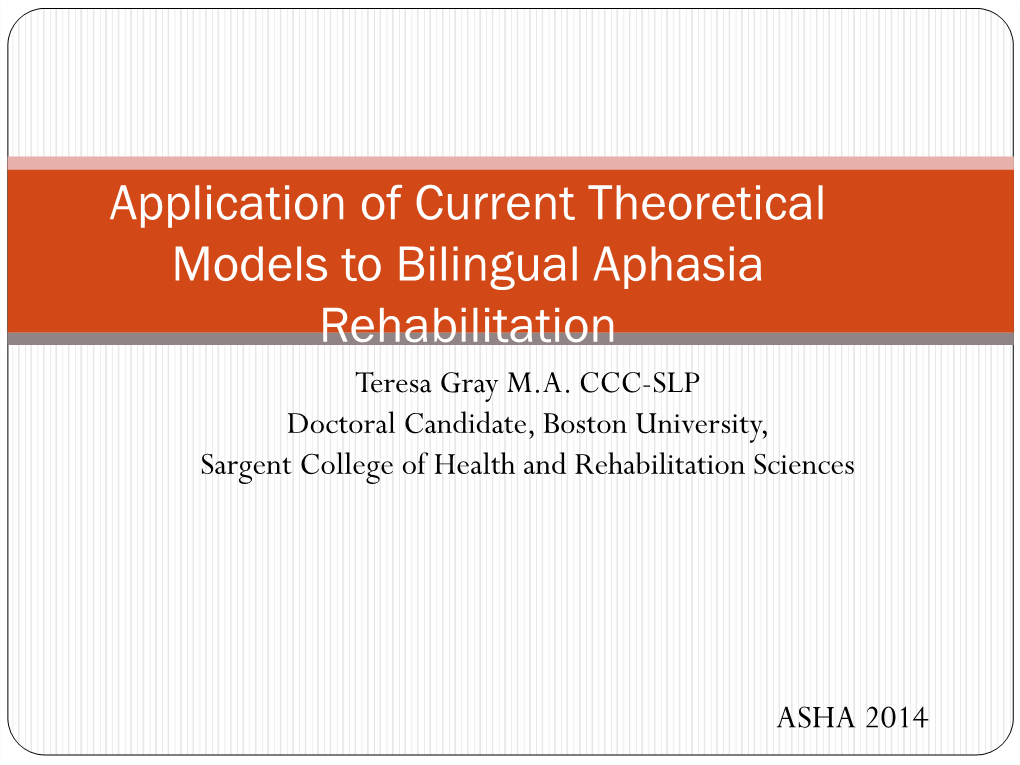 Application of Current Theoretical Models to Bilingual Aphasia Rehabilitation Teresa Gray M.A