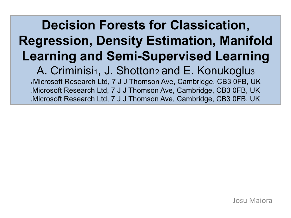Decision Forests for Classication, Regression, Density Estimation, Manifold Learning and Semi-Supervised Learning A