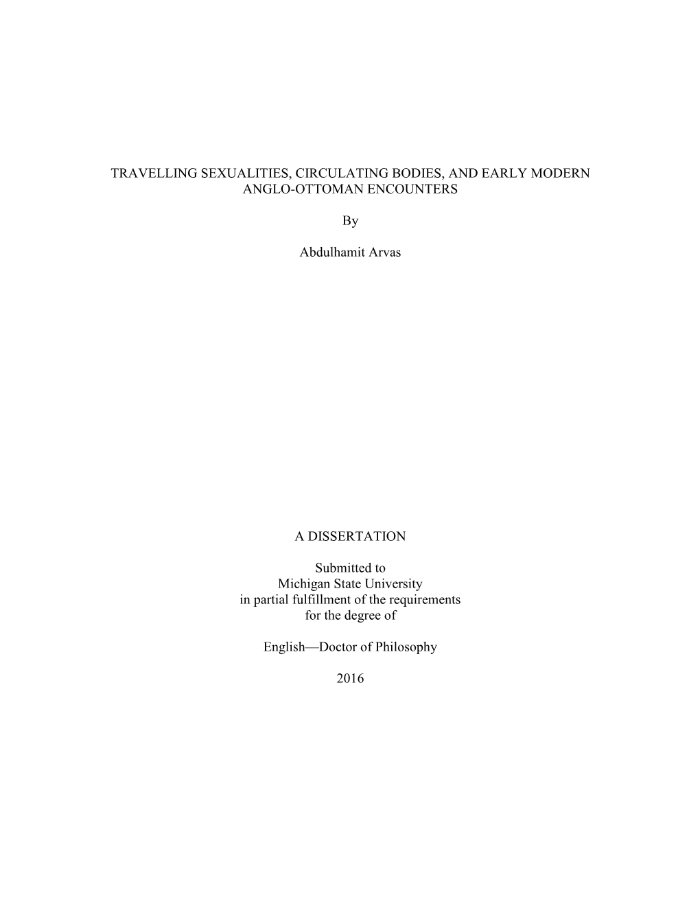 TRAVELLING SEXUALITIES, CIRCULATING BODIES, and EARLY MODERN ANGLO-OTTOMAN ENCOUNTERS by Abdulhamit Arvas a DISSERTATION Submit