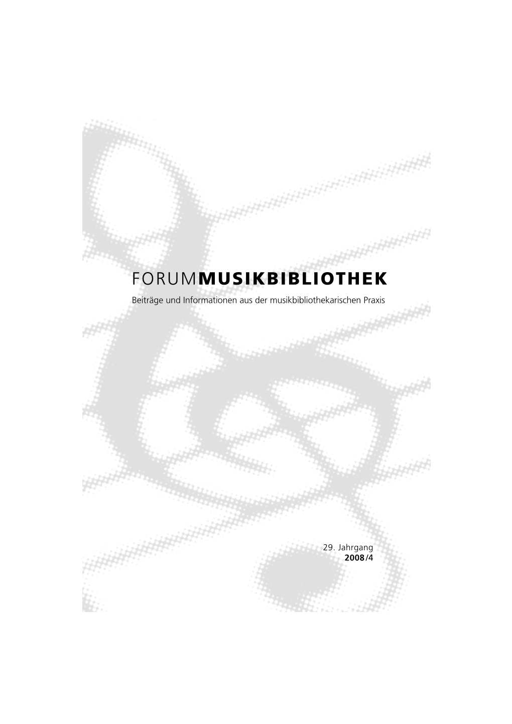 29. Jahrgang 2008 /4 FORUM MUSIKBIBLIOTHEK Beiträge Und Informationen Aus Der Musikbibliothekarischen Praxis