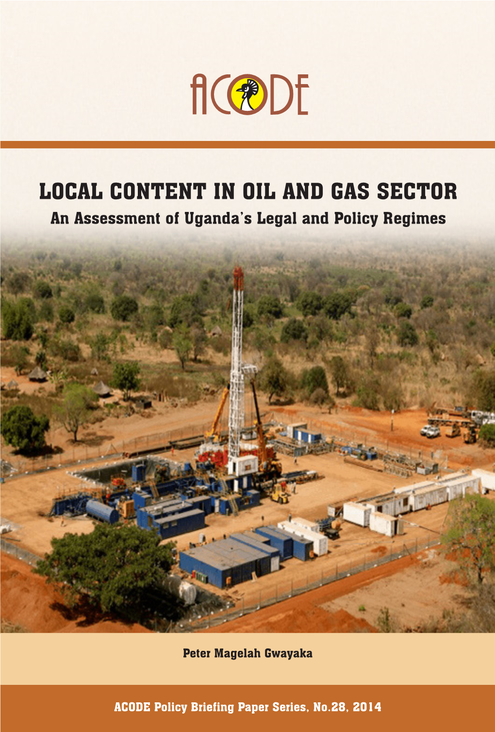 LOCAL CONTENT in OIL and GAS SECTOR an Assessment of Uganda’S Legal and Policy Regimes