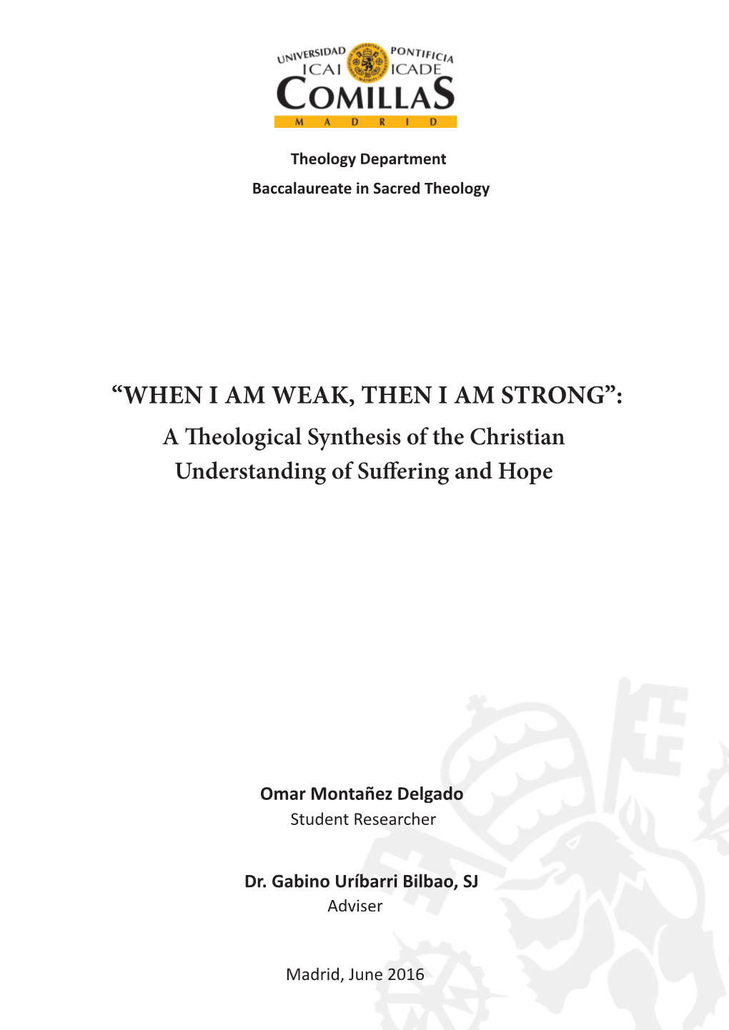 “WHEN I AM WEAK, THEN I AM STRONG”: a Th Eological Synthesis of the Christian Understanding of Suff Ering and Hope