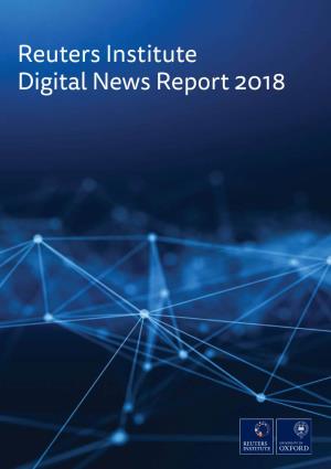 Reuters Institute Digital News Report 2018 Reuters Institute for the Study of Journalism / Digital News Report 2018 2 2 / 3