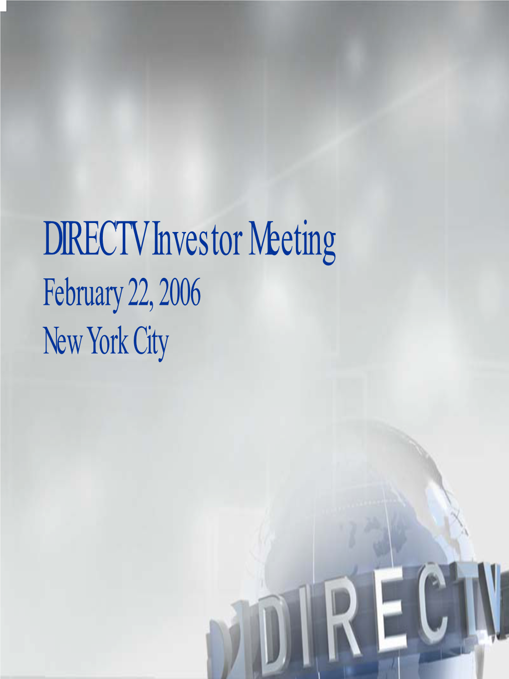 DIRECTV Investor Meeting February 22, 2006 New York City Cautionary Statement