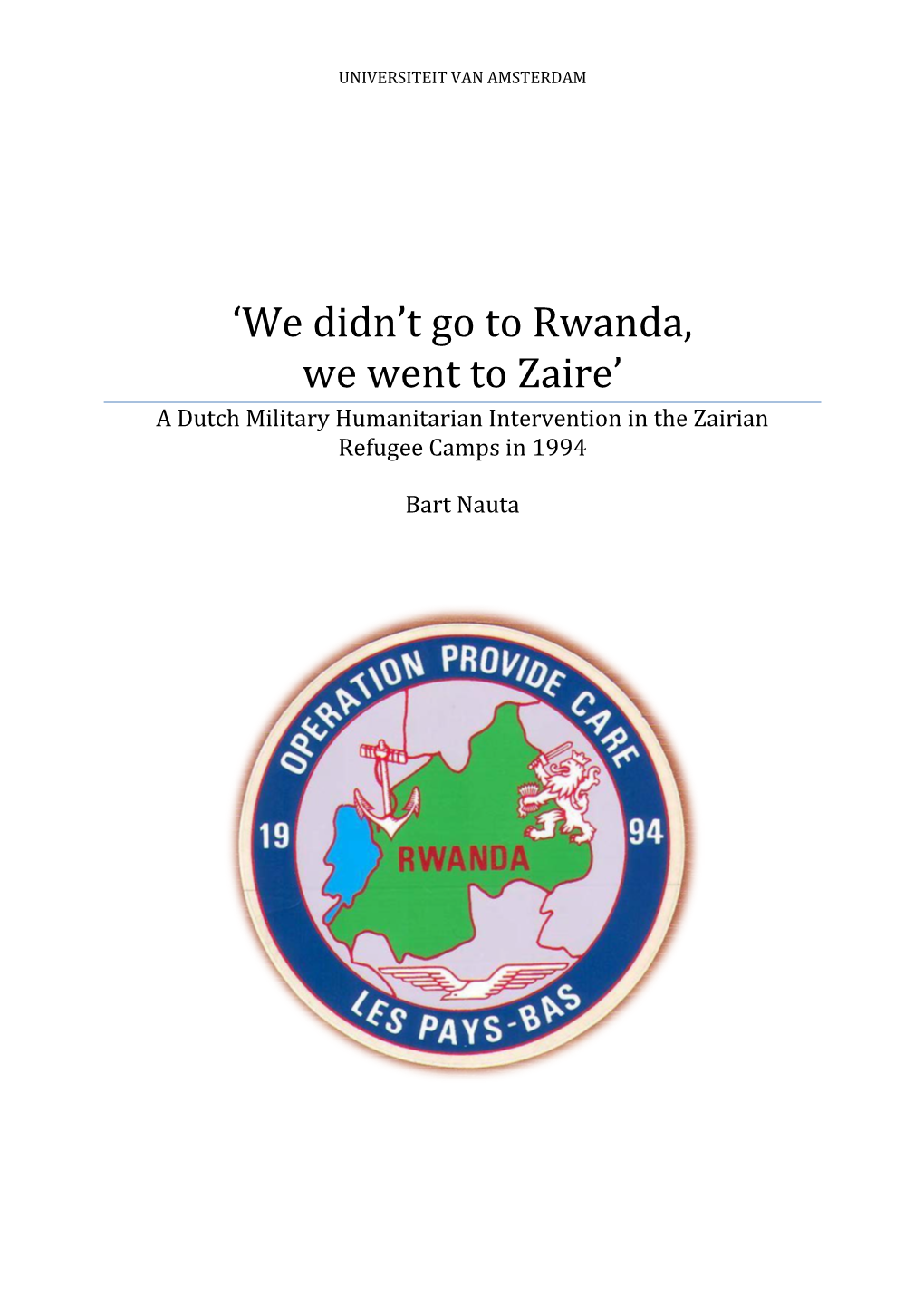 T Go to Rwanda, We Went to Zaire’ a Dutch Military Humanitarian Intervention in the Zairian Refugee Camps in 1994