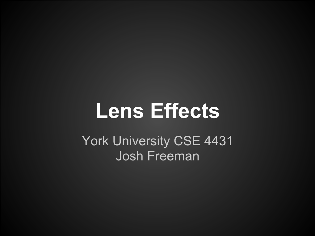 Lens Effects York University CSE 4431 Josh Freeman Lens Effects in 3D Renderings