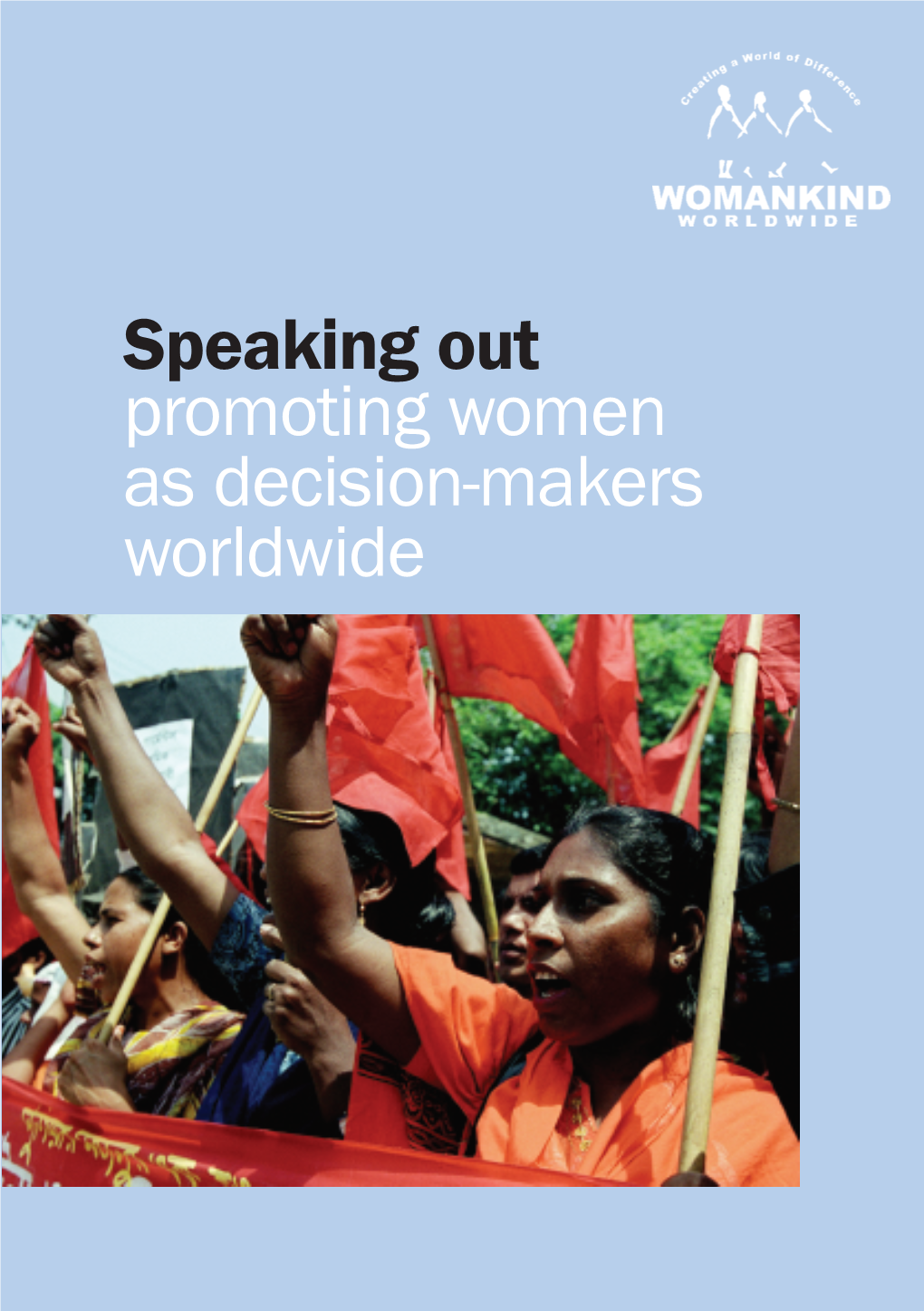 Speaking out Promoting Women As Decision-Makers Worldwide Published by WOMANKIND Worldwide © WOMANKIND Worldwide 2008