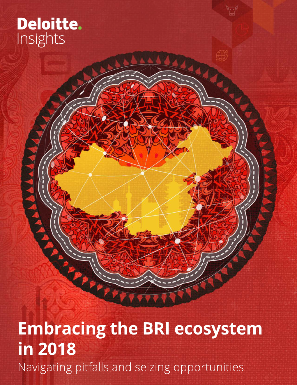 Embracing the BRI Ecosystem in 2018 Navigating Pitfalls and Seizing Opportunities Embracing the BRI Ecosystem in 2018