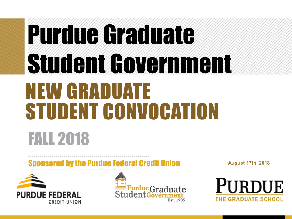Purdue Graduate Student Government NEW GRADUATE STUDENT CONVOCATION FALL 2018