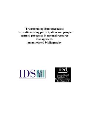 Transforming Bureaucracies: Institutionalising Participation and People Centred Processes in Natural Resource Management- an Annotated Bibliography