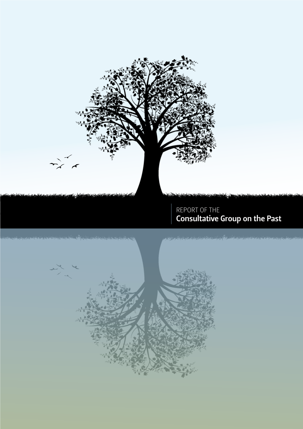 Consultative Group on the Past 2 REPORT of the Consultative Group on the Past REPORT of the Consultative Group on the Past 3