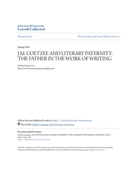 J.M. COETZEE and LITERARY PATERNITY: the FATHER in the WORK of WRITING Joshua Kesterson John Carroll University, Jkesterson18@Jcu.Edu