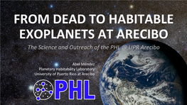 FROM DEAD to HABITABLE EXOPLANETS at ARECIBO the Science and Outreach of the PHL @ UPR Arecibo