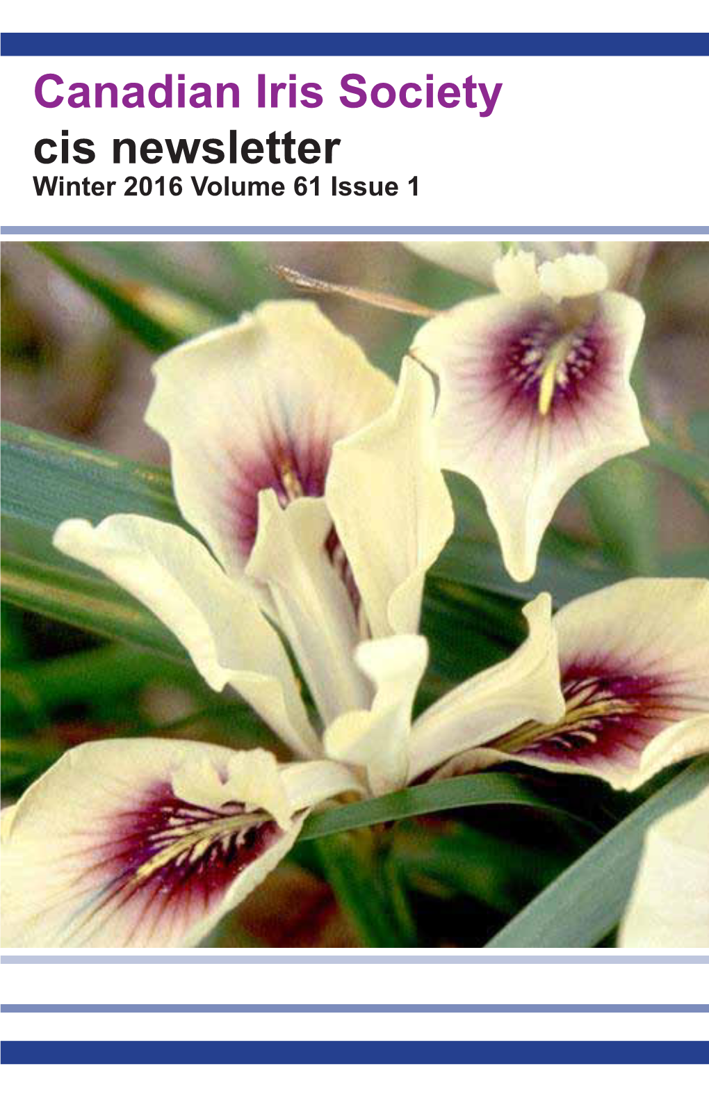 Canadian Iris Society Cis Newsletter Winter 2016 Volume 61 Issue 1 Canadian Iris Society Board of Directors