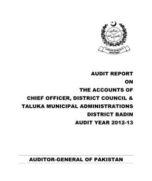 Audit Report on the Accounts of Chief Officer, District Council & Taluka Municipal Administrations District Badin Audit Year 2012-13