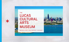 LUCAS CULTURAL ARTS MUSEUM MAYOR’S TASK FORCE REPORT | CHICAGO May 16, 2014