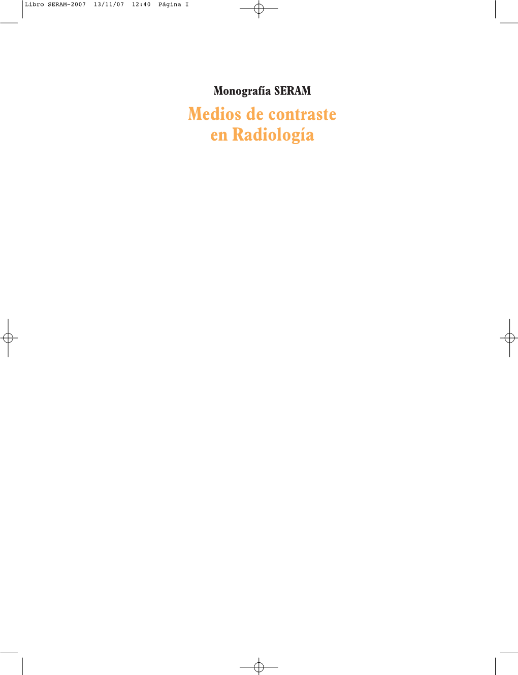 Monografía SERAM Medios De Contraste En Radiología Libro SERAM-2007 13/11/07 12:40 Página II Libro SERAM-2007 13/11/07 12:40 Página III