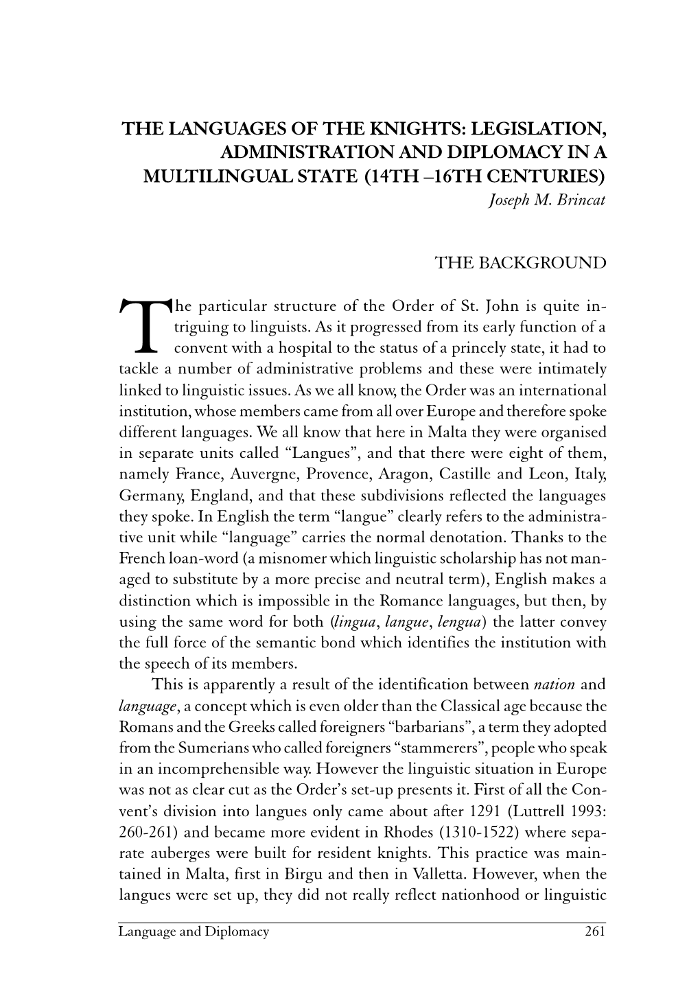 THE LANGUAGES of the KNIGHTS: LEGISLATION, ADMINISTRATION and DIPLOMACY in a MULTILINGUAL STATE (14TH –16TH CENTURIES) Joseph M