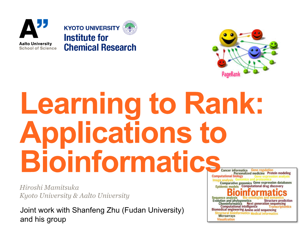 Learning to Rank: Applications to Bioinformatics Hiroshi Mamitsuka Kyoto University & Aalto University